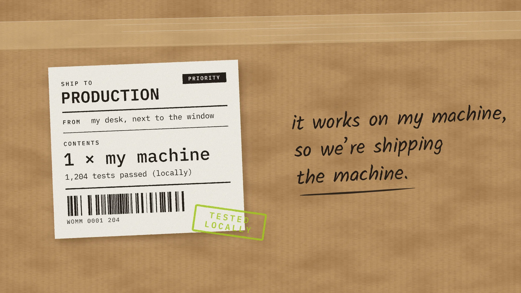 Works on My Machine: A kraft shipping box with a packing label: ship to PRODUCTION, contents “1 × my machine”, 1,204 tests passed (locally), a TESTED LOCALLY stamp and the handwritten plan to ship the machine.