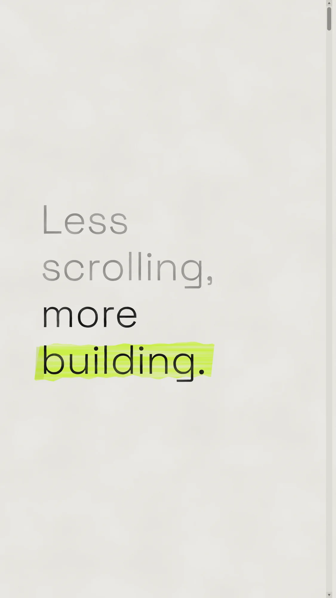 Less Scrolling, More Building: Four stacked words on pale paper, with "building." swiped in lime highlighter and a scrollbar parked at the top of the screen.