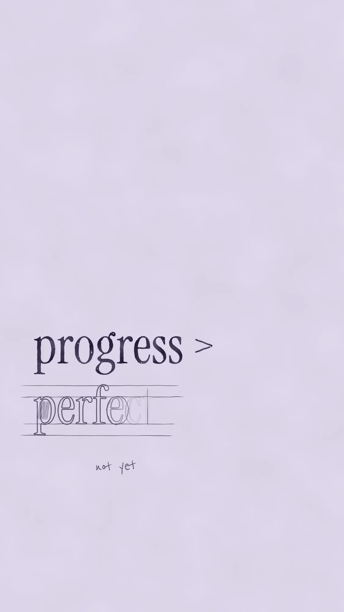 Progress > Perfect: A phone wallpaper on lilac paper: "progress >" printed in ink above a half-drawn pencil "perfect" with guide lines and a "not yet" note.