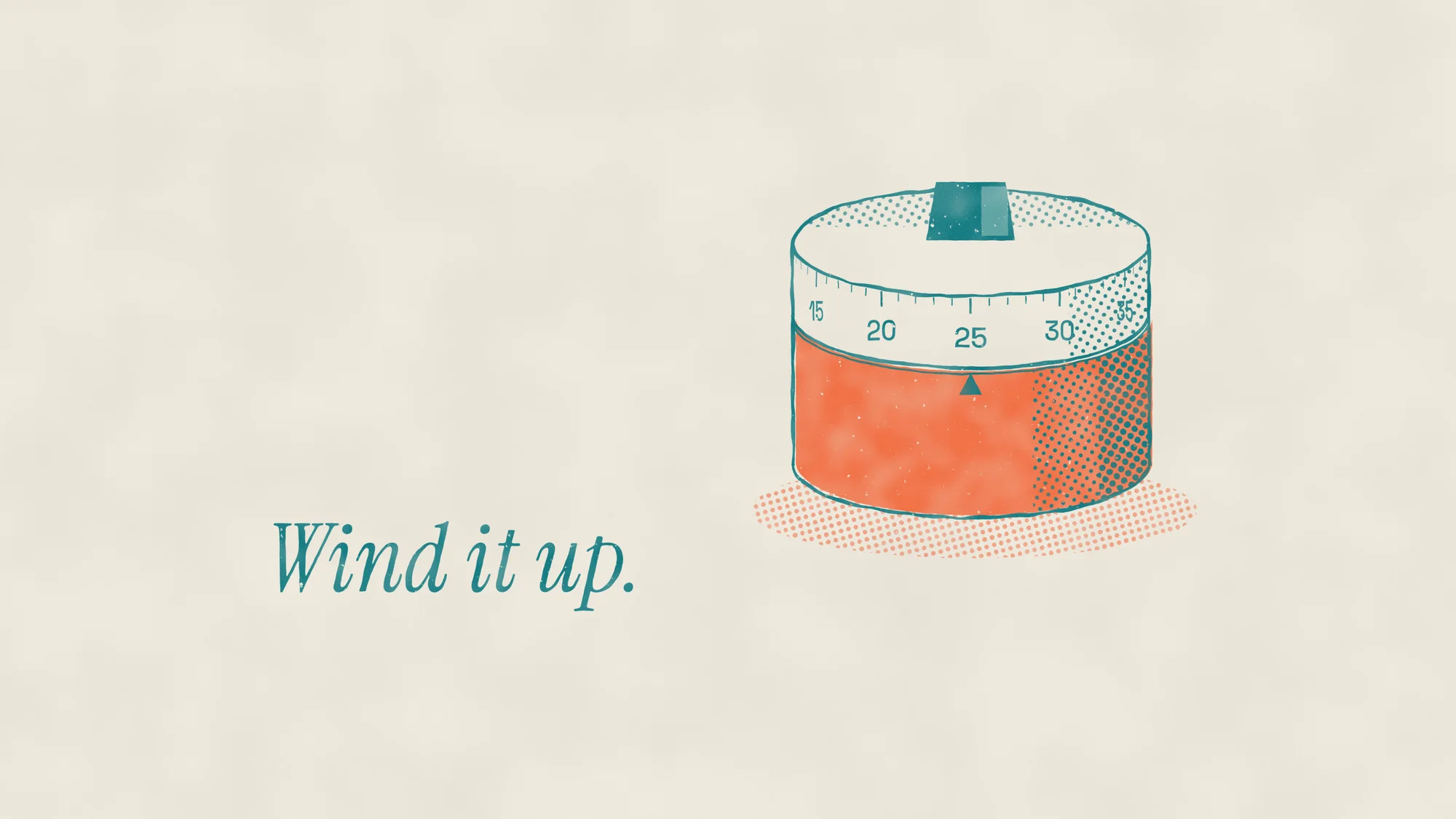 Wind It Up: A wind-up kitchen timer set to 25, printed as a two-colour risograph in teal and orange with halftone shading and slightly off registration.