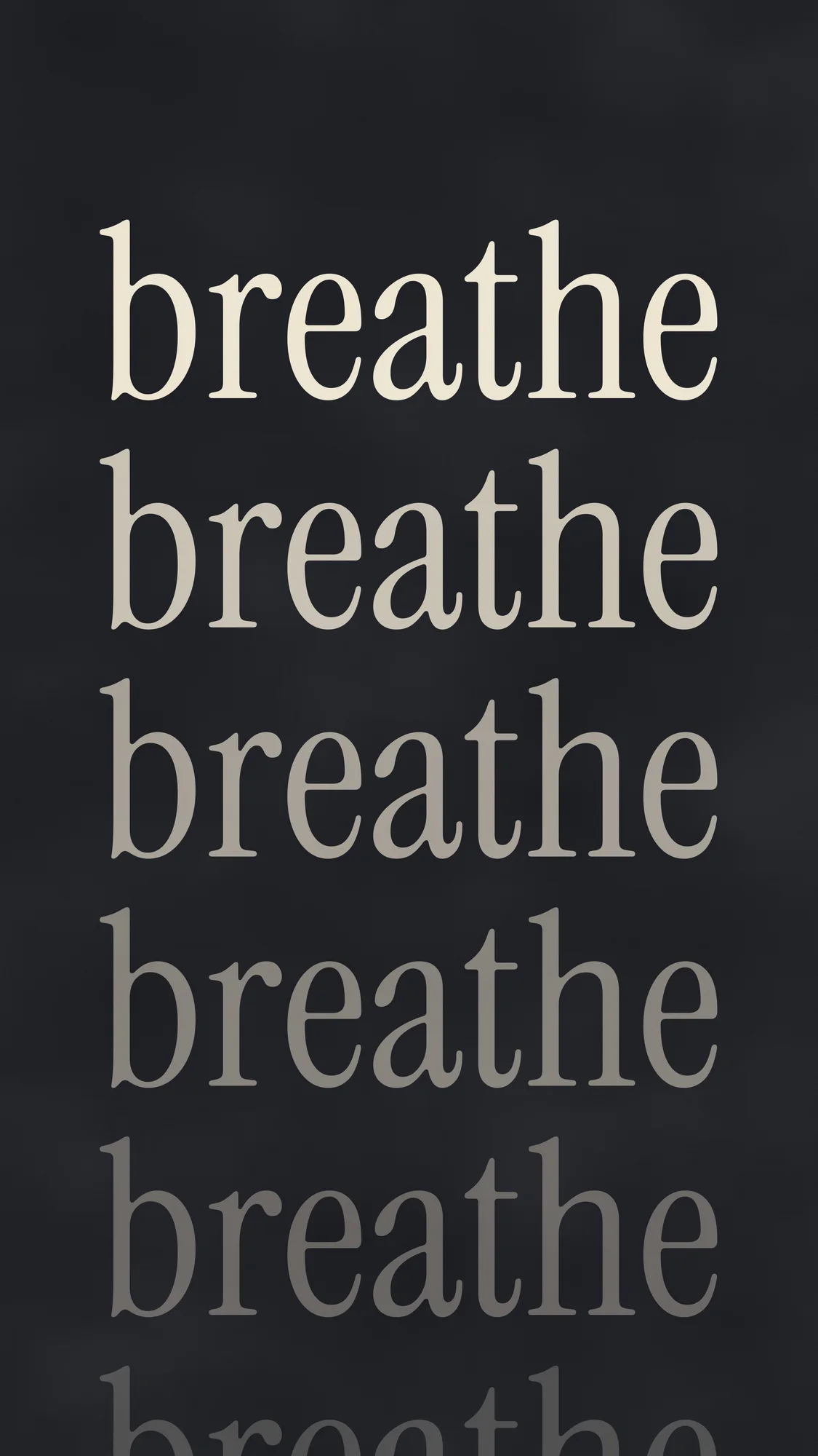 Breathe (phone): The word breathe repeated down the page, each line lighter until it fades away.